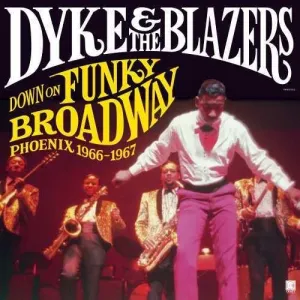 Dyke & Blazers- Down On Funky Broadway: Phoenix 1966-1967